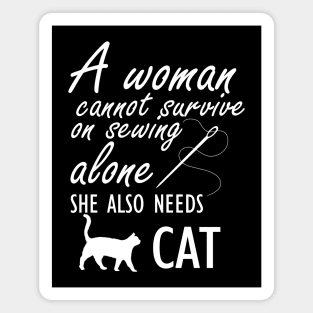 Sewing - A woman cannot survive sewing alone she also needs cat Magnet